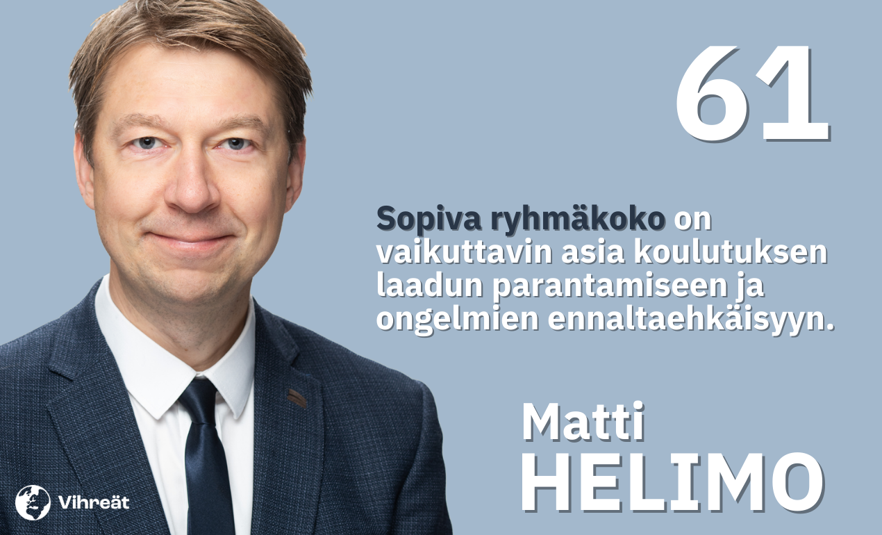 Kuvassa on Vihreiden eduskuntavaaliehdokas Matti Helimo ja äänestysnumero 61. Kuvassa on myös teksti: "Sopiva ryhmäkoko on vaikuttavin asia koulutuksen laadun parantamiseen ja ongelmien ennaltaehkäisyyn."