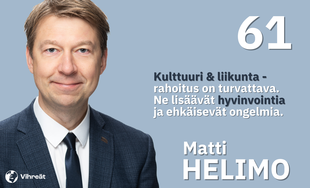 Kuvassa on Vihreiden eduskuntavaaliehdokas Matti Helimo ja äänestysnumero 61. Kuvassa on myös teksti: "Kulttuuri & liikunta - rahoitus on turvattava. Ne lisäävät hyvinvointia ja ehkäisevät ongelmia."